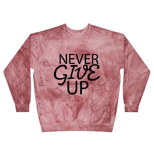 Never give up Blast Sweatshirts