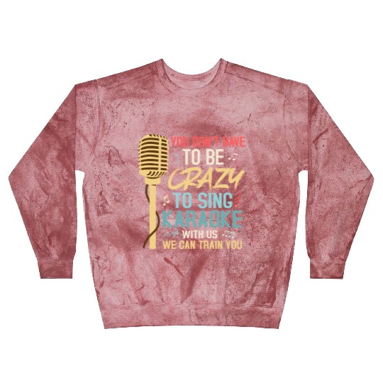 Crazy To Sing Karaoke Singer Singing Blast Sweatshirts
