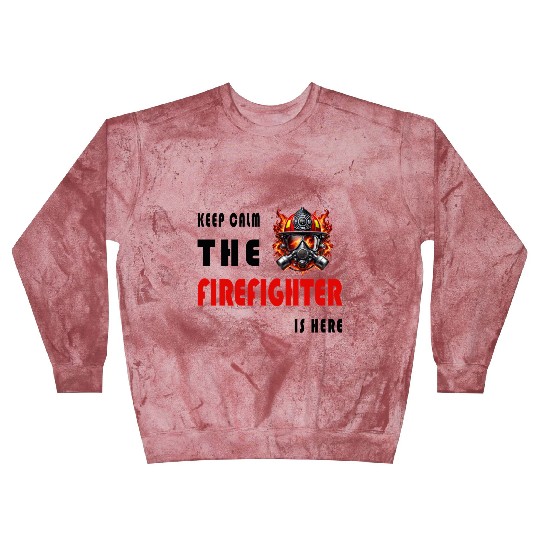 Keep Calm – The Firefighter is Here Blast Sweatshirts
