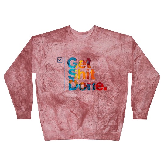 Get Shit Done Blast Sweatshirts