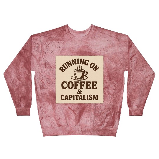 Coffee and Capitalism Lover Quote Blast Sweatshirts