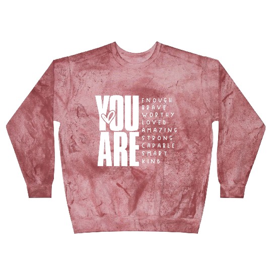 You Are Enough Brave Worthy Loved Amazing Strong Blast Sweatshirts