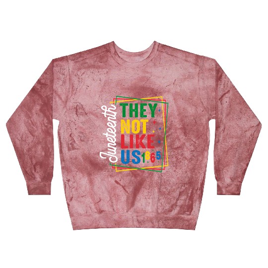 They Not Like Us Juneteenth Blast Sweatshirts