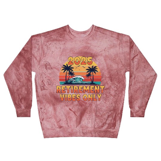 2025 Retirement Vibes Only Blast Sweatshirts