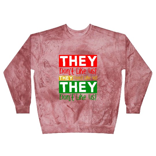 They Dont Like Us Juneteenth BLM Black History Blast Sweatshirts