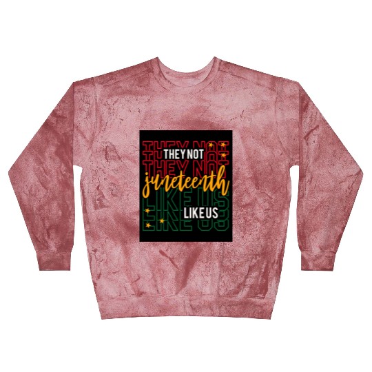 Juneteenth They Not Like Us Blast Sweatshirts