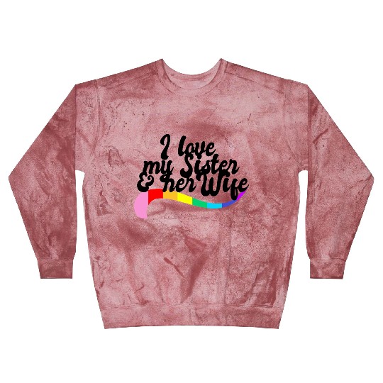 I love my sister & her wife gay sibling pride LGBT Blast Sweatshirts