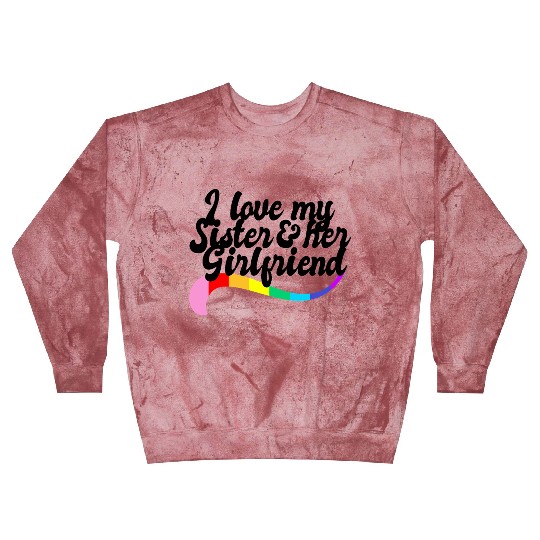 I love my sister & her girlfriend proud sibling Blast Sweatshirts