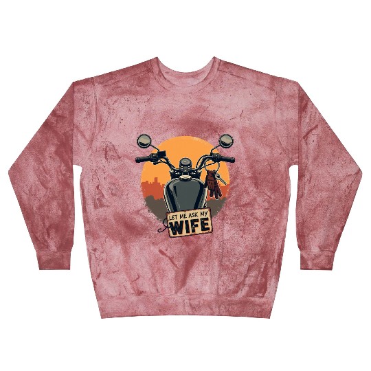 Let Me Ask My Wife Before I Ride Blast Sweatshirts