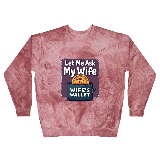 Let Me Ask My Wife Before I Buy More Bitcoin Blast Sweatshirts