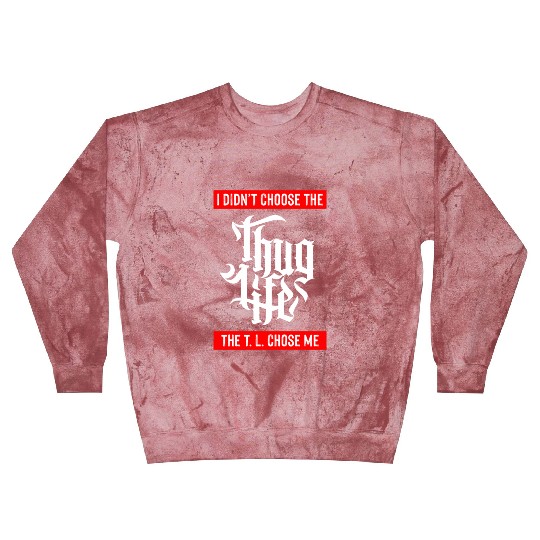 Thug Life Chose Me Funny Urban Quote Blast Sweatshirts