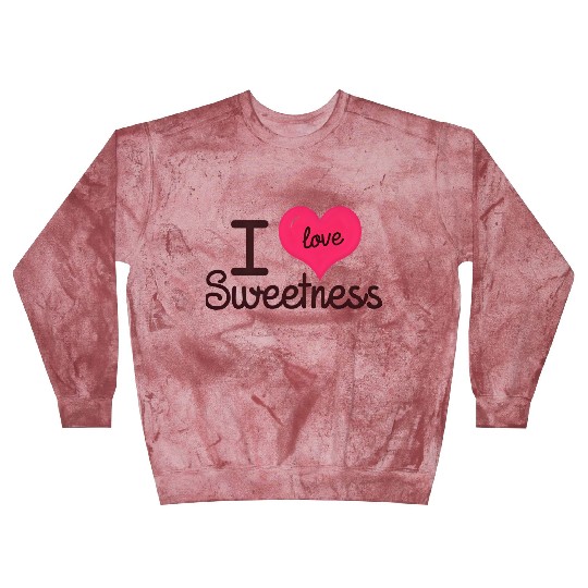 I Love Sweetness Blast Sweatshirts, Cute Valentine’s Gift