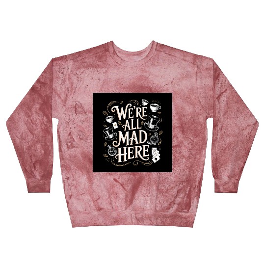 We're All Mad Here - Alice in Wonderland Art Quote Blast Sweatshirts