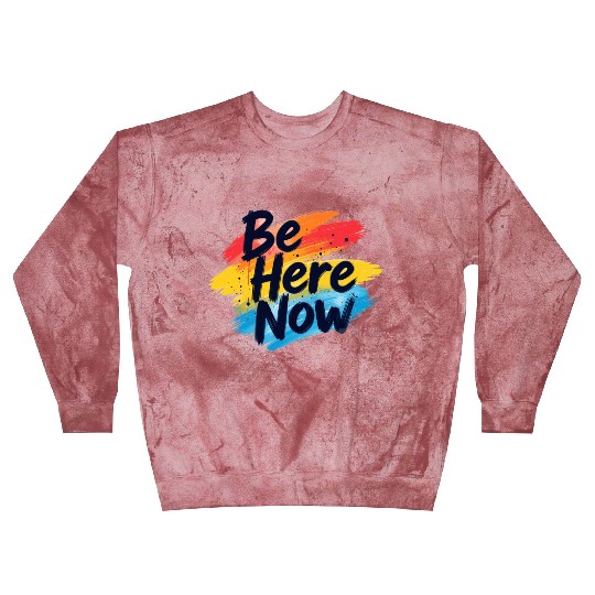 Be Here Now Mindfulness Inspirational Blast Sweatshirts