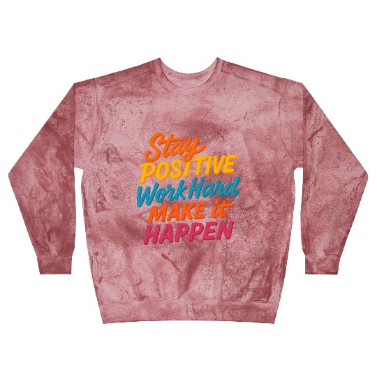 Stay Positive Colorful Motivational Quote Blast Sweatshirts