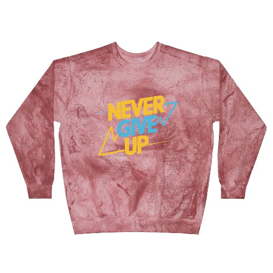 Never Give Up Motivational Typography Blast Sweatshirts