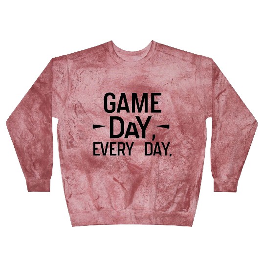 Game Day Every Day Motivational Design Blast Sweatshirts