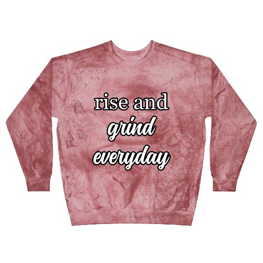 Start Your Day Right: Rise and Grind Motto	 Blast Sweatshirts