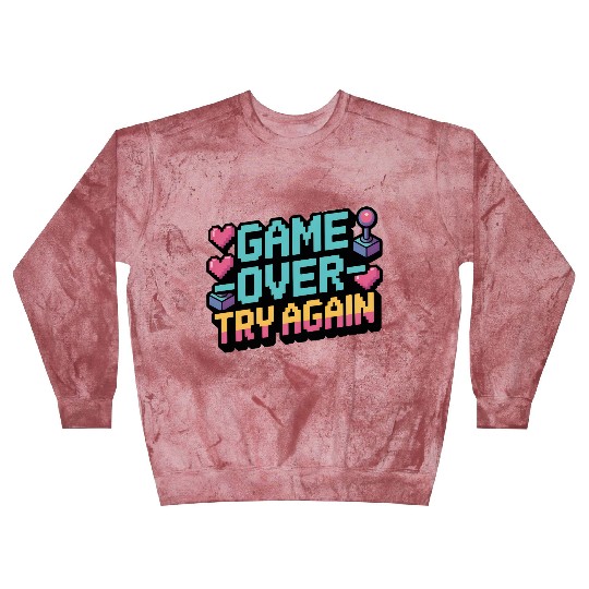 Game Over Try Again Quote Blast Sweatshirts