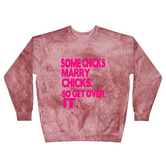 SOME CHICKS MARRY CHICKS SO GET OVER IT Blast Sweatshirts