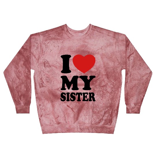 I love my sister Blast Sweatshirts