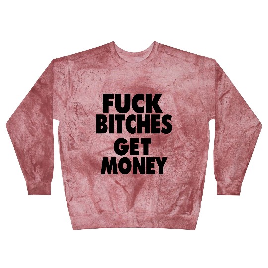 FUCK BITCHES GET MONEY Blast Sweatshirts
