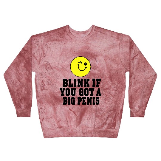 BLINK IF YOU GOT A BIG PENIS Blast Sweatshirts