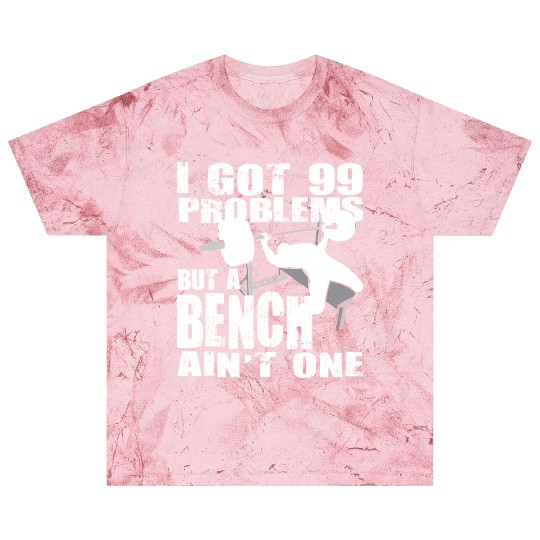 99 Problems But A Bench Ain't One Blast T Shirts