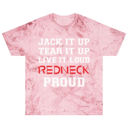 Jack It Up Tear It Up Live It Loud Redneck Proud Blast T Shirts