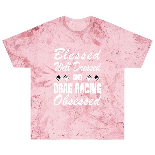 Drag Racing Lover Blast T Shirts/Blast T Shirts- Blessed & Obsessed
