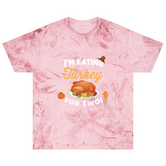 I m Eating Turkey For Two Maternity Pregnancy Blast T Shirts