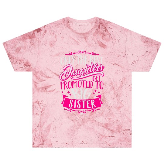 Best daughters get promoted to big Sister-Pregnant Blast T Shirts