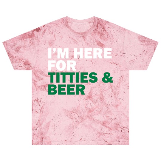 I'm Here For Titties & Beer Blast T Shirts