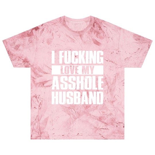 I fucking love my asshole husband Blast T Shirts