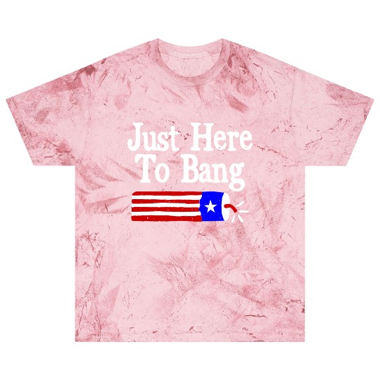 Just Here to Bang Funny Fireworks 4th of July Pun Blast T Shirts
