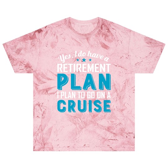 Yes I Do Have A Retirement Plan Cruise Blast T Shirts