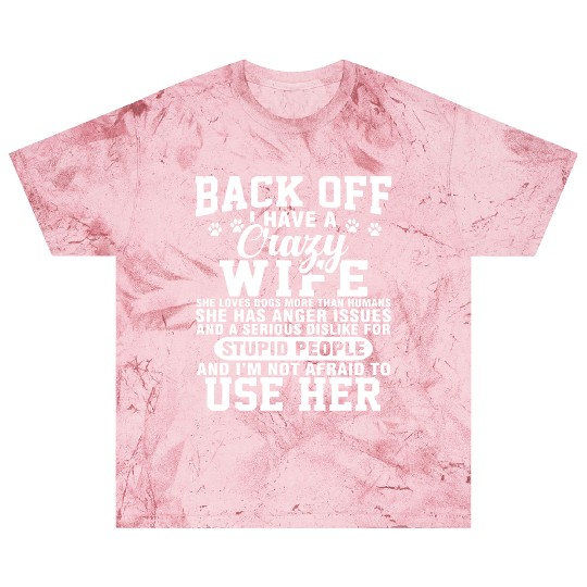 back off I have crazy wife she loves dogs more tha Blast T Shirts