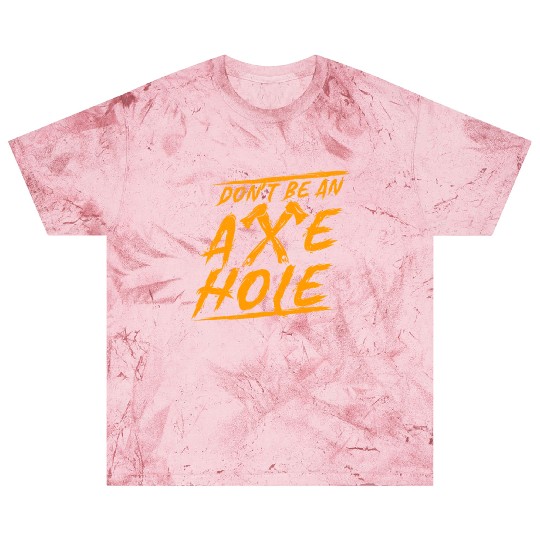 Axe Throwing Dont Be An Axehole Inappropriate Hatc Blast T Shirts