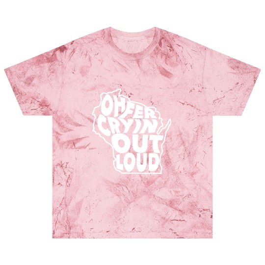 Oh Fer Cryin Out Loud Wisconsin Blast T Shirts