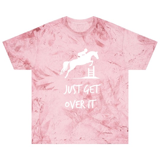 Just Get Over It - Equestrian Show Jumping Horse Blast T Shirts