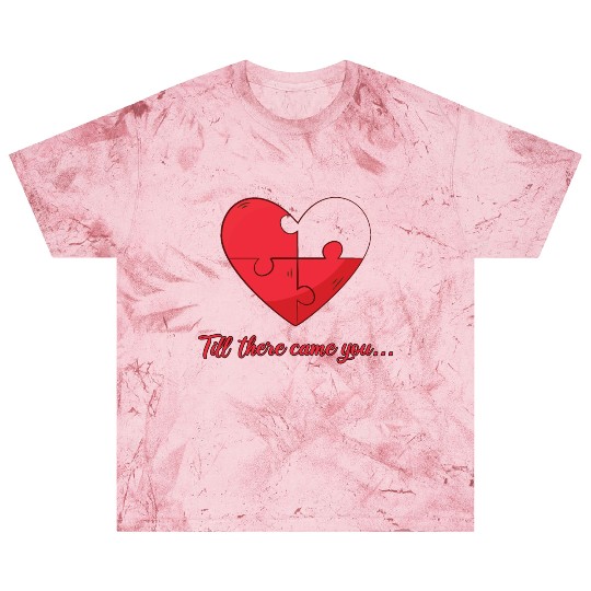 Till there came you Heart Love Engagement Blast T Shirts
