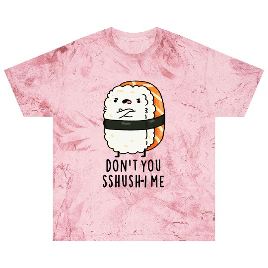 Don't You Sshush-i Me Cute Sushi Pun Blast T Shirts