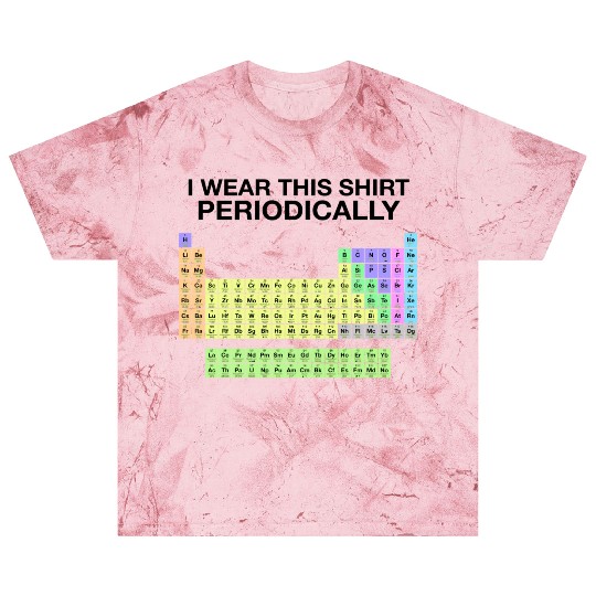 Periodic Table Wear This Periodically Color Funny Blast T Shirts
