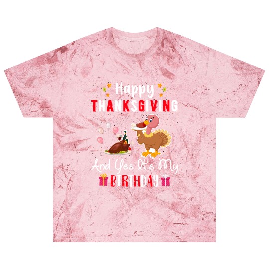 Happy Thanksgiving And Yes Its My Birthday Blast T Shirts