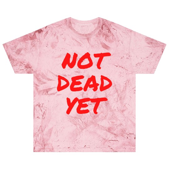 NOT DEAD YET (in graffiti red letters) Blast T Shirts