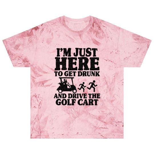 Funny Golf Cart I'm Just Here To Get Drunk Golfing Blast T Shirts