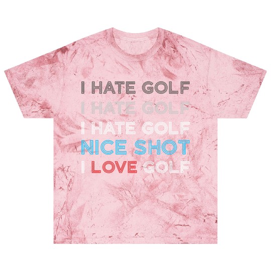 I Hate Golf I Hate Golf I Hate Nice Shot I Love Go Blast T Shirts