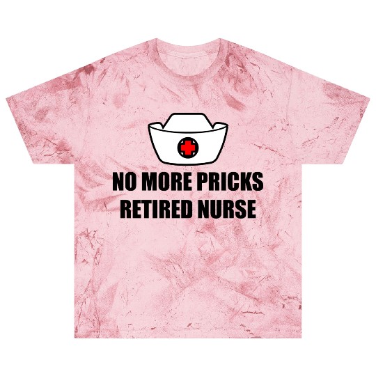 No More Pricks, Retired Nurse 3 Blast T Shirts