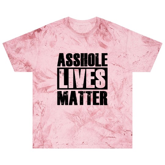 Asshole Lives Matter Funny Adult Humor Blast T Shirts