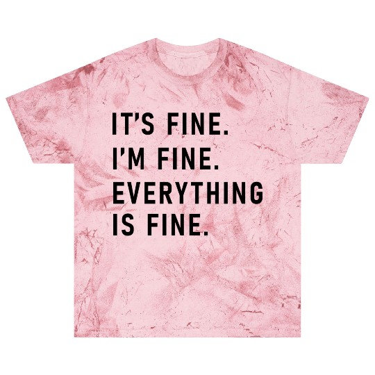 its fine im fine everything is fine Blast T Shirts